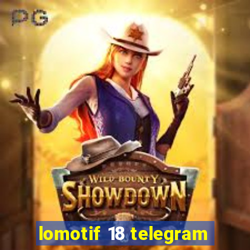 lomotif 18 telegram